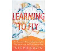 Learning to Fly: An Uncommon Memoir of Human Flight, Unexpected Love, and One Amazing Dog