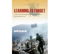 Learning to Forget: US Army Counterinsurgency Doctrine and Practice from Vietnam to Iraq