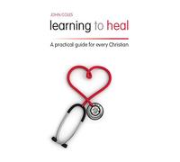 Learning to Heal: A Pratical Guide for Every Christian