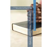Learning to Hear God Clearly: A Gospel-Centered Guide to Reading, Interpreting, and Living the Bible
