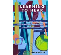 Learning to Hear : The Auditory Bases of Excellence in Practicing Medicine, Climbing Mountains, Making Music, and Communicating in Morse Code