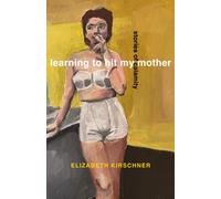 Learning to Hit My Mother : Stories of Calamity