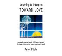 Learning to Interpret Toward Love: Actually Embracing People of Different Sexuality (in the kinds of churches where they haven't been)