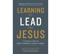 Learning to Lead Like Jesus: 11 Principles to Help You Serve, Inspire, and Equip Others
