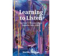 Learning to Listen: Exercises to Become a More Empathic Interviewer (Palgrave Studies in Oral History)
