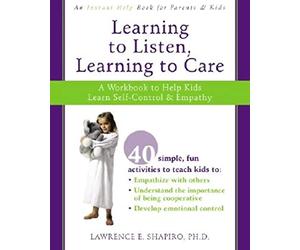 Learning to Listen, Learning to Care: A Workbook to Help Kids Learn Self-Control and Empathy