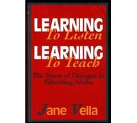 Learning to Listen, Learning to Teach: the Power o f Dialogue in Educating Adults, Cloth Edition: The Power of Dialogue in Educating Adults (The Jossey-Bass higher & adult education series)