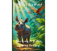 Learning to Listen, Loving to Obey (Rhiny's Big Heart)