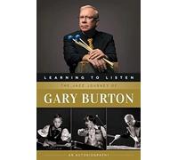 Learning to Listen: the Jazz Journey of Gary Burton : An Autobiography by ...