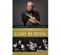 Learning to Listen: The Jazz Journey of Gary Burton by Gary Burton (English) Pap