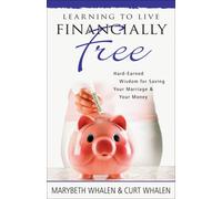 Learning to Live Financially Free: Hard-Earned Wisdom for Saving Your Marriage & Your Money