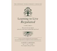 Learning to Live Regulated: A Self-Guided Workbook For Women Healing Emotional Dysregulation After Trauma (The Confident Woman Project: Core Books)