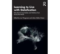 Learning to Live with Datafication : Educational Case Studies and Initiatives from Across the World