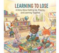 Learning To Lose: A Story About Setting Up, Playing and Learning Together (Leo's Everyday Adventures)