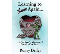 Learning to Love Again . . .: . . . After You've Graduated From Life's Classes