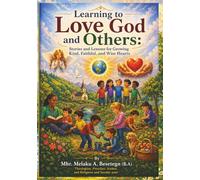 Learning to Love God and Others: Stories and Lessons for Growing Kind, Faithful and Wise Hearts
