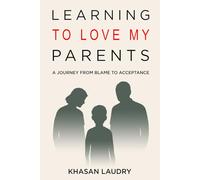 Learning to Love My Parents: A Journey from Blame to Acceptance | A Memoir of Overcoming Childhood and Generational Trauma, Confronting Anxiety, and ... toward Growth and Mental Health Recovery