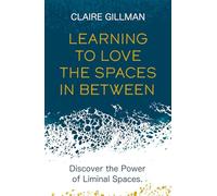 Learning to Love the Spaces in Between: Discover the Power of Liminal Spaces
