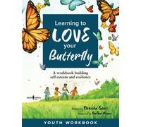 Learning to Love Your Butterfly : A Workbook Building Self-Esteem and Resilience Youth Workbook