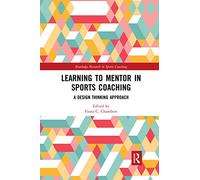 Learning to Mentor in Sports Coaching: A Design Thinking Approach (Routledge Research in Sports Coaching)
