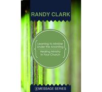 Learning to MInister under the Anointing/Healing Ministry in Your Church by Randy Clark (2011, Paperback)
