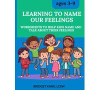Learning to Name our Feelings: A Feelings Vocabulary and Expression Activity Book to Help Kids Name and Talk About Their Feelings for Ages 3-9