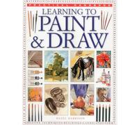 Learning to Paint & Draw (Practical Handbook): A Superb Guide to the Fundamentals of Working with Charcoals, Pencils, Pen and Ink, as Well as in Waterpaints, Oils, Acrylics and Pastels