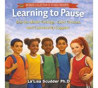 Learning to Pause: Stories about Feelings, Calm Choices, and Community Support: 2 (McBride Stories PhD Series)