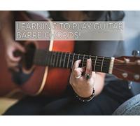Learning To Play Guitar Barre Chords