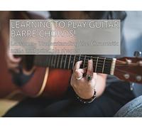 Learning To Play Guitar Barre Chords - The Chromatic Scale & Principle Shapes