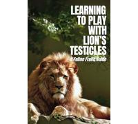 Learning to Play With Lion's Testicles: Prank Book for Adults Lined Blank Notebook, Novelty Gifts for Women Funny Adult Naughty Pranks, Funny ... Gift, Pranks Gift for Woman, for Her.