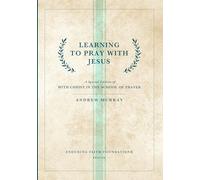 Learning to Pray with Jesus: A Special Edition of With Christ in the School of Prayer