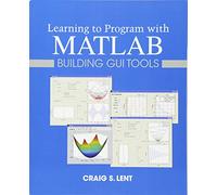 Learning to Program with MATLAB: Building GUI Tools