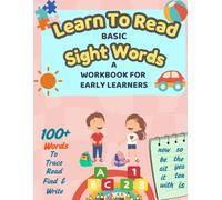 Learning To Read Basic Sight Words: A Workbook For Early Learners: Spell, read and write 100+ high frequency words for preschool & kindergarten