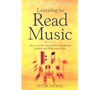 Learning To Read Music 3rd Edition : How to Make Sense of Those Mysterious Symbols and Bring Music to Life