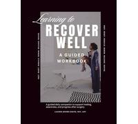 Learning to Recover Well - A Guided Workbook: Cosmetic Surgery Wellness Guide