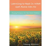 Learning to Rest in What God Alone Can Do: Praying Scripture for Our Adult Children