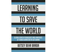 Learning to Save the World: Global Health Pedagogies and Fantasies of Transformation in Botswana