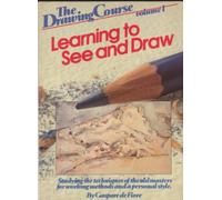 Learning to See and Draw: Studying the Techniques of the Old Masters for Working Methods and a Personal Style (The Drawing Course Volume 1)