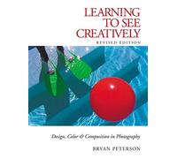 Learning to See Creatively: Design, Color & Composition in Photography (Updated Edition) by Bryan Peterson (2003) Paperback