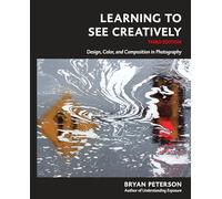 Learning to See Creatively – Design, Color, and Composition in Photography – Third Edition
