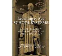 Learning to See School Systems : Power, Practice, and Improvement in Public Education