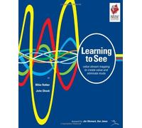 Learning to See: Value Stream Mapping to Add Value and Eliminate MUDA by Mike Rother, John Shook (1999) Spiral-bound