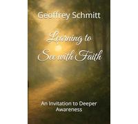 Learning to See with Faith: An Invitation to Deeper Awareness