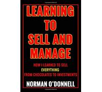 Learning to Sell and Manage: Discover how I learned to sell everything from chocolates to investments