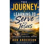 Learning to Serve with Jesus: A Six-W uide to Serving Like Jesus and Making a Difference that Lasts (The Journey Series with Jesus)