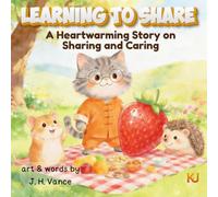 Learning to Share: A Heartwarming Story on Sharing and Caring: Learning to Share and Care: A Social Emotional Learning (SEL) Picture Book for Kids Ages 3-8 (Mastering Big Emotions)
