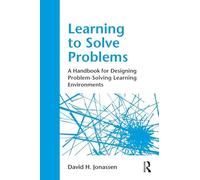 Learning to Solve Problems: A Handbook for Designing Problem-Solving Learning Environments