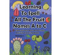 Learning To Spell All The Fruit Names A to C, Educational Arts And Crafts Activity Coloring Book, Volume 1