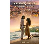 Learning To Stay: A Colombian Love Story